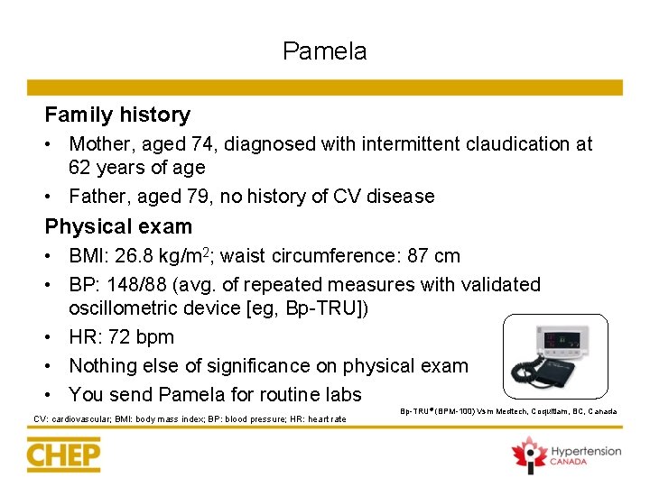 Pamela Family history • Mother, aged 74, diagnosed with intermittent claudication at 62 years Pamela Family history • Mother, aged 74, diagnosed with intermittent claudication at 62 years