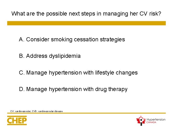 What are the possible next steps in managing her CV risk? A. Consider smoking What are the possible next steps in managing her CV risk? A. Consider smoking