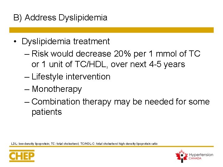 B) Address Dyslipidemia • Dyslipidemia treatment – Risk would decrease 20% per 1 mmol B) Address Dyslipidemia • Dyslipidemia treatment – Risk would decrease 20% per 1 mmol