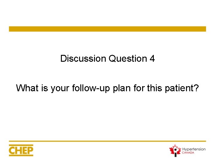 Discussion Question 4 What is your follow-up plan for this patient? Discussion Question 4 What is your follow-up plan for this patient?