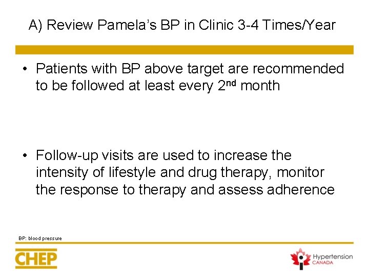 A) Review Pamela’s BP in Clinic 3 -4 Times/Year • Patients with BP above A) Review Pamela’s BP in Clinic 3 -4 Times/Year • Patients with BP above