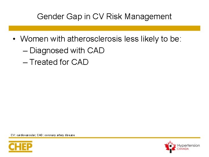 Gender Gap in CV Risk Management • Women with atherosclerosis less likely to be: Gender Gap in CV Risk Management • Women with atherosclerosis less likely to be: