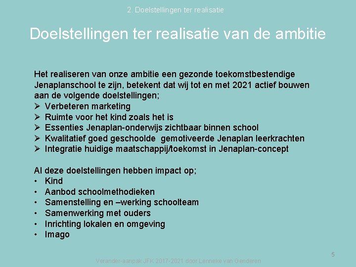 2. Doelstellingen ter realisatie van de ambitie Het realiseren van onze ambitie een gezonde