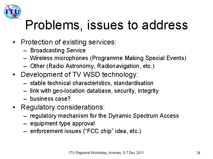 Problems, issues to address • Protection of existing services: – Broadcasting Service – Wireless