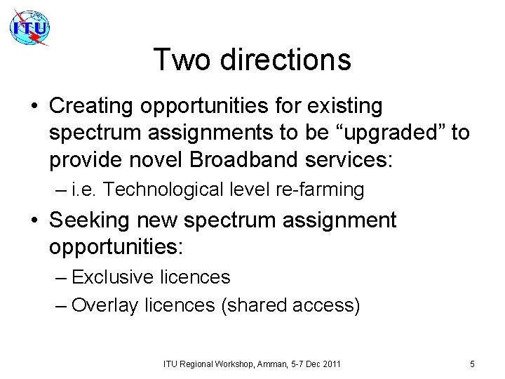 Two directions • Creating opportunities for existing spectrum assignments to be “upgraded” to provide