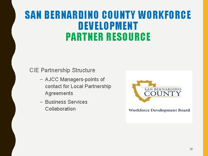 SAN BERNARDINO COUNTY WORKFORCE DEVELOPMENT PARTNER RESOURCE CIE Partnership Structure – AJCC Managers-points of