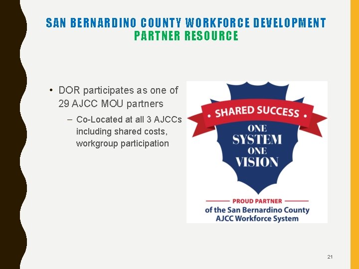 SAN BERNARDINO COUNTY WORKFORCE DEVELOPMENT PARTNER RESOURCE • DOR participates as one of 29