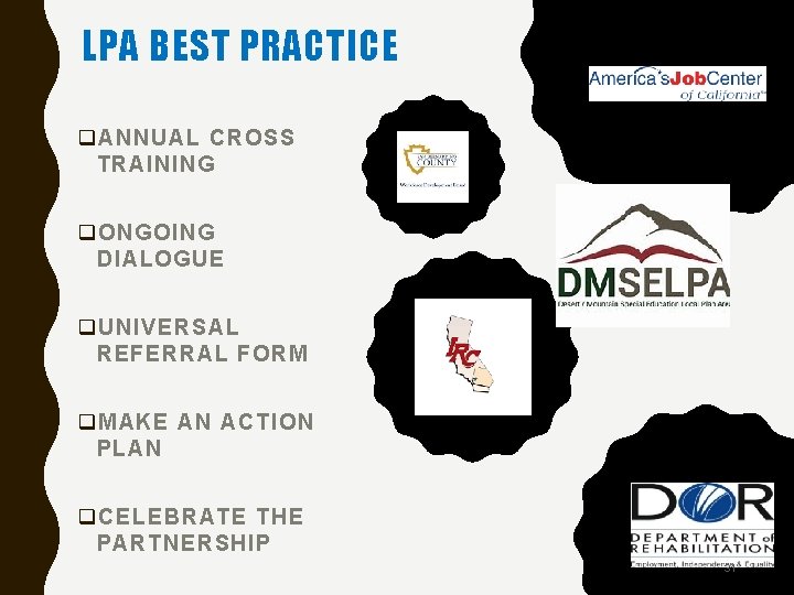 LPA BEST PRACTICE q ANNUAL CROSS TRAINING q ONGOING DIALOGUE q UNIVERSAL REFERRAL FORM