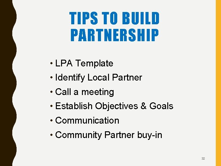 TIPS TO BUILD PARTNERSHIP • LPA Template • Identify Local Partner • Call a