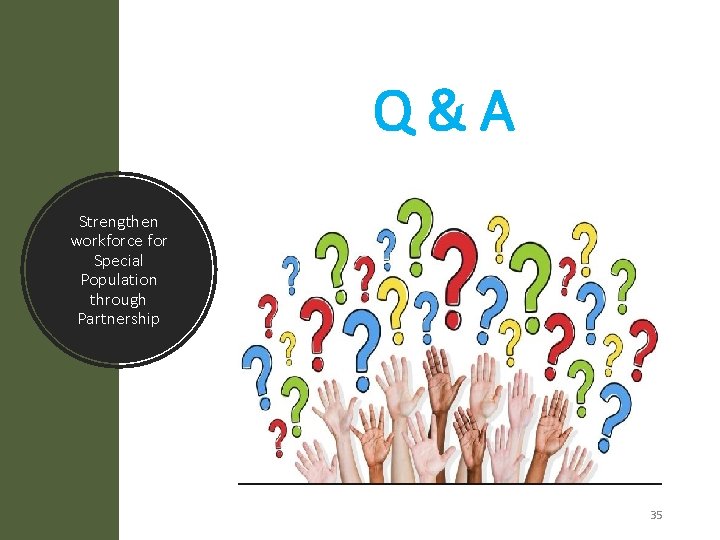 Q&A Strengthen workforce for Special Population through Partnership 35 