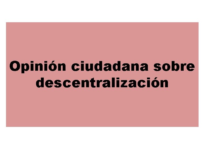 Opinión ciudadana sobre descentralización 