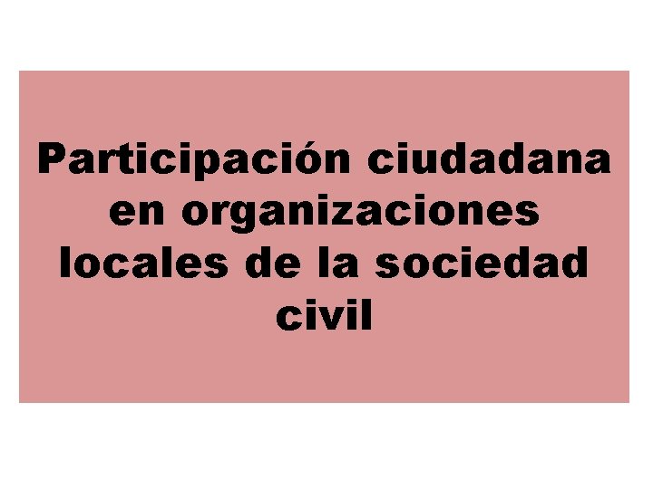 Participación ciudadana en organizaciones locales de la sociedad civil 