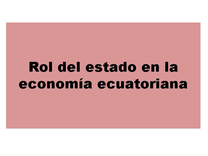 Rol del estado en la economía ecuatoriana 