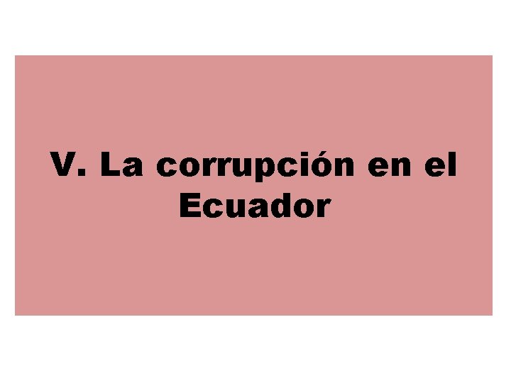 V. La corrupción en el Ecuador 