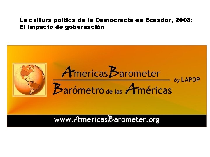 La cultura poítica de la Democracia en Ecuador, 2008: El impacto de gobernación 