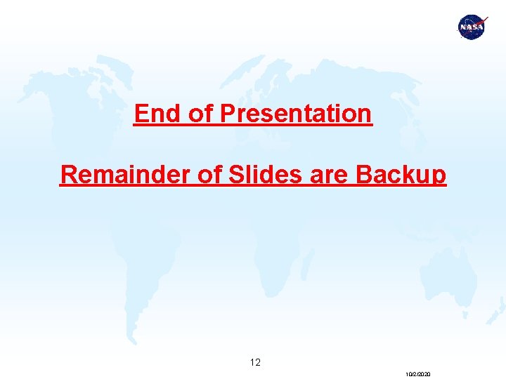 End of Presentation Remainder of Slides are Backup 12 10/2/2020 