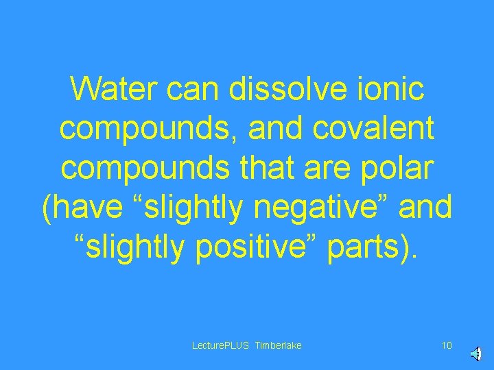 Water can dissolve ionic compounds, and covalent compounds that are polar (have “slightly negative”