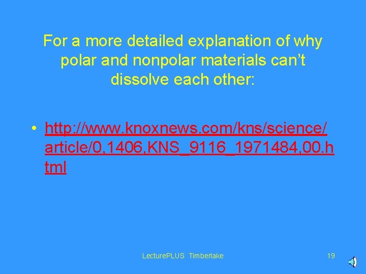 For a more detailed explanation of why polar and nonpolar materials can’t dissolve each