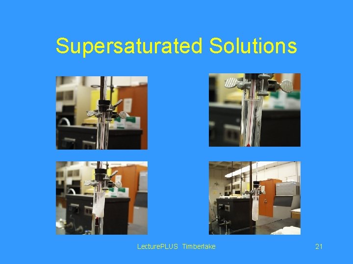 Supersaturated Solutions Lecture. PLUS Timberlake 21 