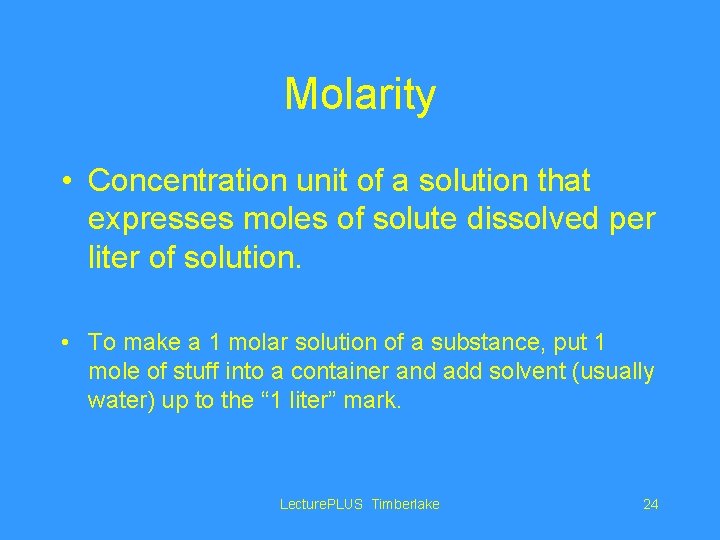 Molarity • Concentration unit of a solution that expresses moles of solute dissolved per