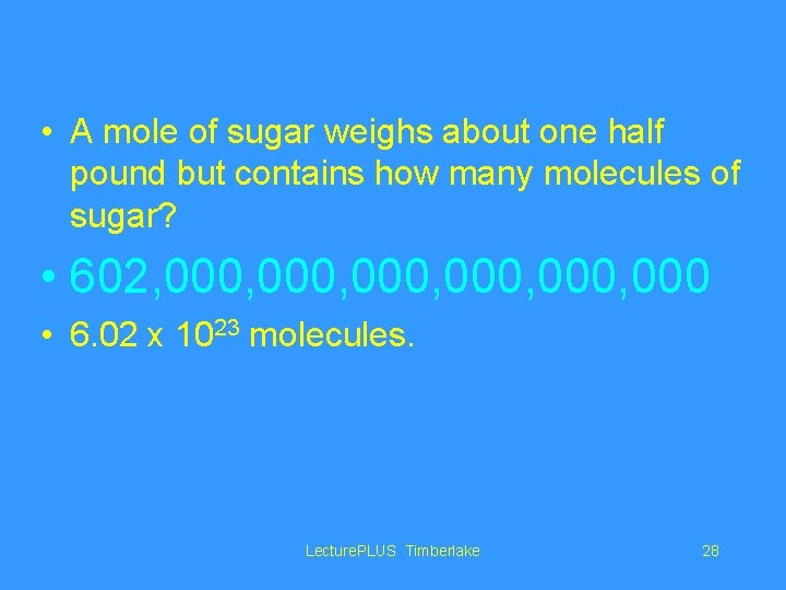  • A mole of sugar weighs about one half pound but contains how