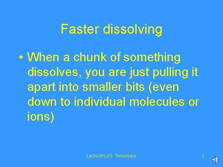 Faster dissolving • When a chunk of something dissolves, you are just pulling it