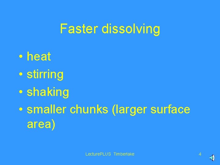 Faster dissolving • • heat stirring shaking smaller chunks (larger surface area) Lecture. PLUS