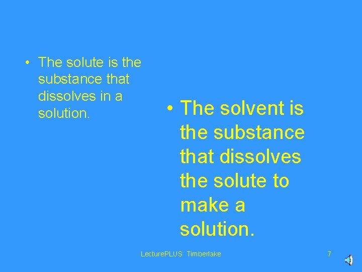  • The solute is the substance that dissolves in a solution. • The