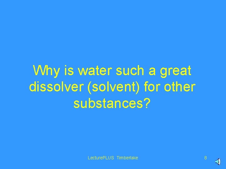 Why is water such a great dissolver (solvent) for other substances? Lecture. PLUS Timberlake