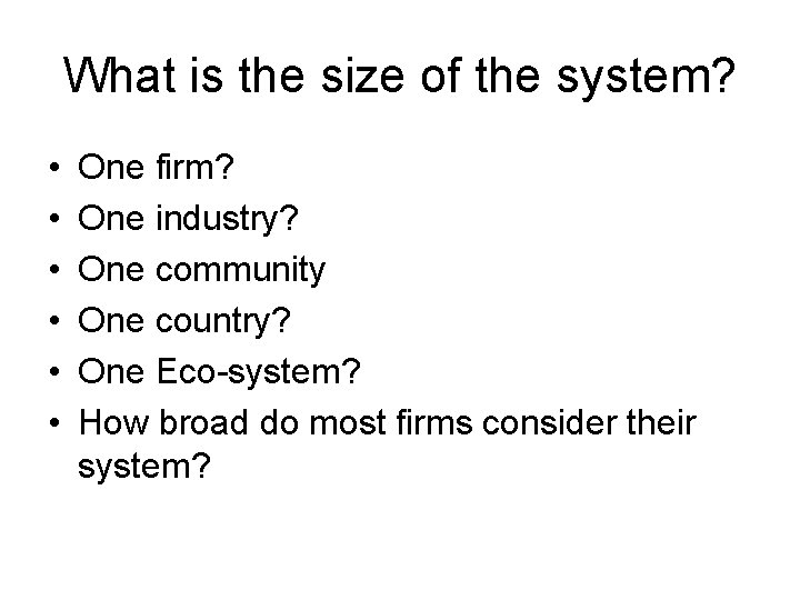 What is the size of the system? • • • One firm? One industry?