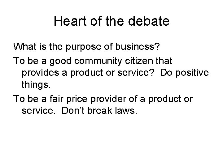 Heart of the debate What is the purpose of business? To be a good