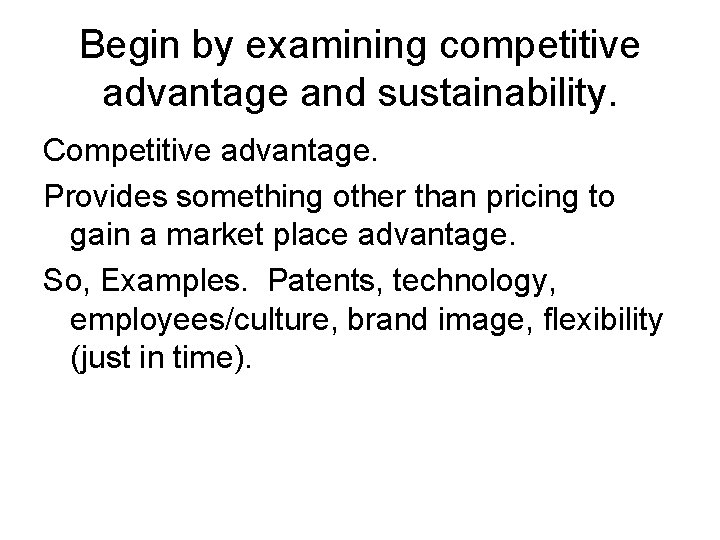 Begin by examining competitive advantage and sustainability. Competitive advantage. Provides something other than pricing