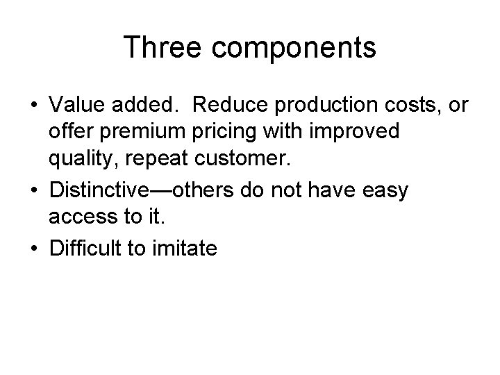 Three components • Value added. Reduce production costs, or offer premium pricing with improved