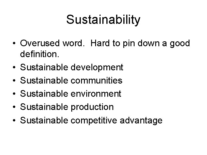 Sustainability • Overused word. Hard to pin down a good definition. • Sustainable development