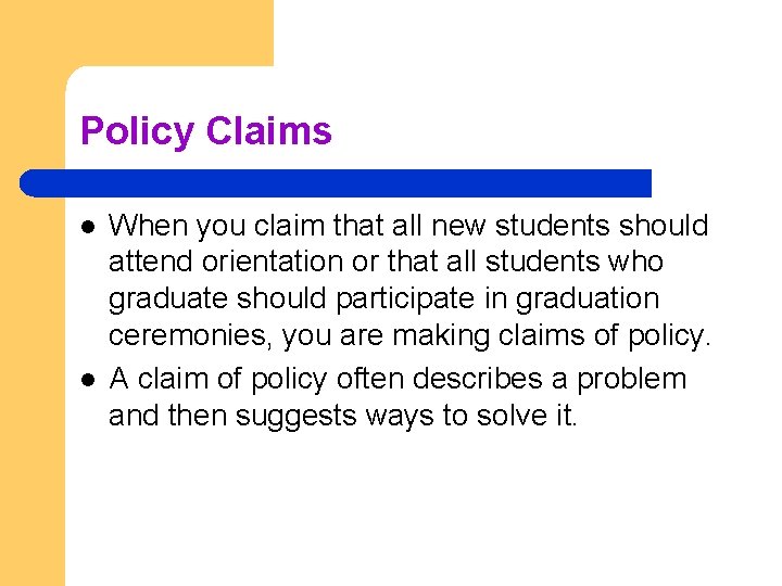 Policy Claims l l When you claim that all new students should attend orientation Policy Claims l l When you claim that all new students should attend orientation