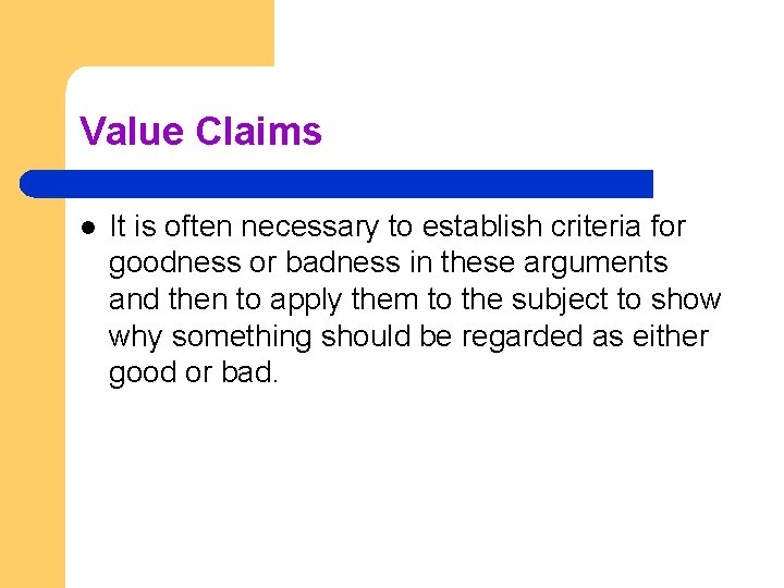Value Claims l It is often necessary to establish criteria for goodness or badness