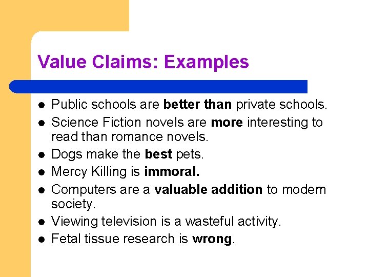 Value Claims: Examples l l l l Public schools are better than private schools.