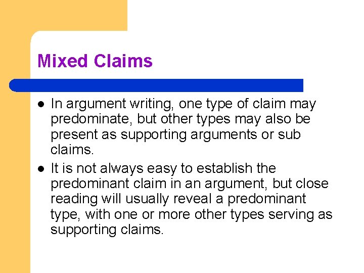 Mixed Claims l l In argument writing, one type of claim may predominate, but