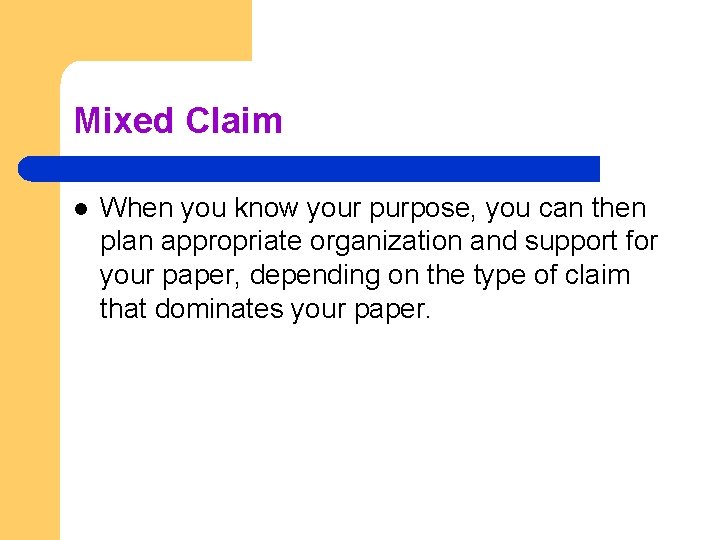 Mixed Claim l When you know your purpose, you can then plan appropriate organization
