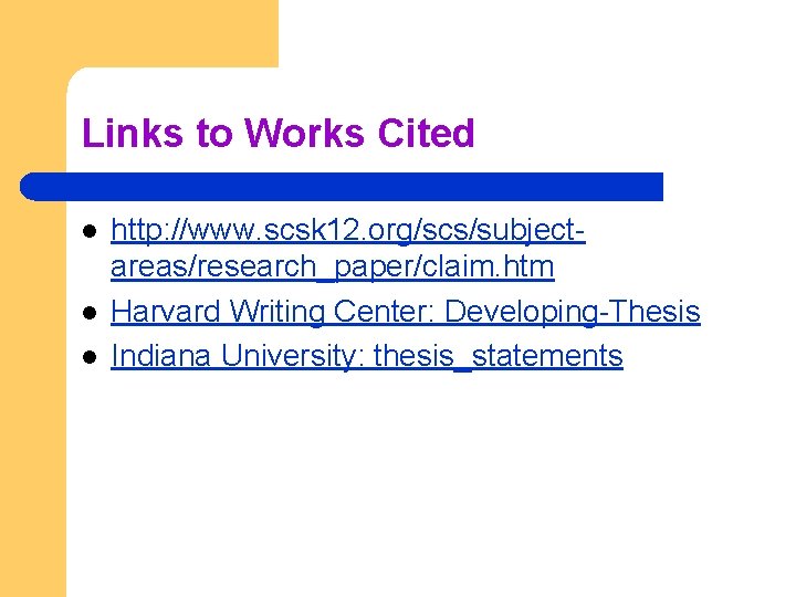 Links to Works Cited l l l http: //www. scsk 12. org/scs/subjectareas/research_paper/claim. htm Harvard