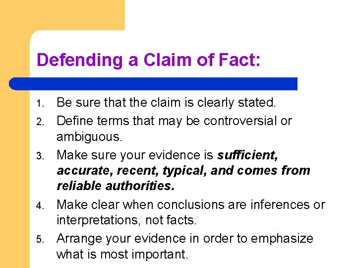 Defending a Claim of Fact: 1. 2. 3. 4. 5. Be sure that the