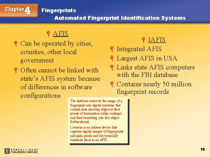 Fingerprints Automated Fingerprint Identification Systems L AFIS L Can be operated by cities, counties,