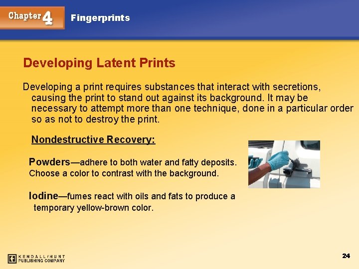 Fingerprints Developing Latent Prints Developing a print requires substances that interact with secretions, causing