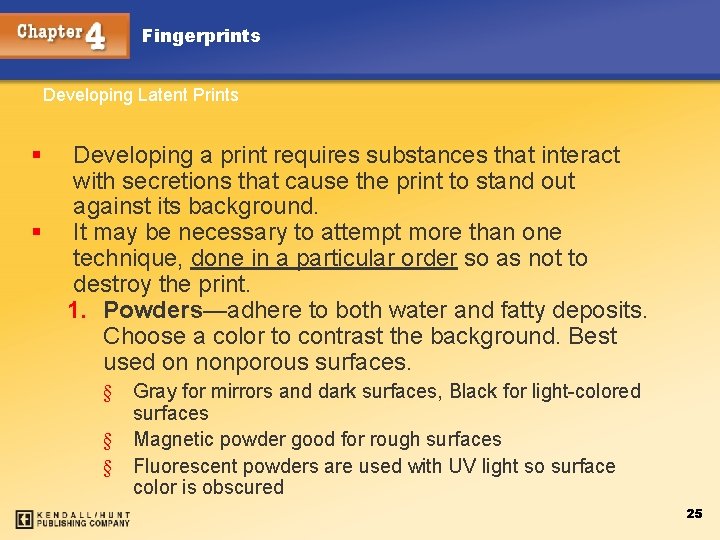 Fingerprints Developing Latent Prints § § Developing a print requires substances that interact with