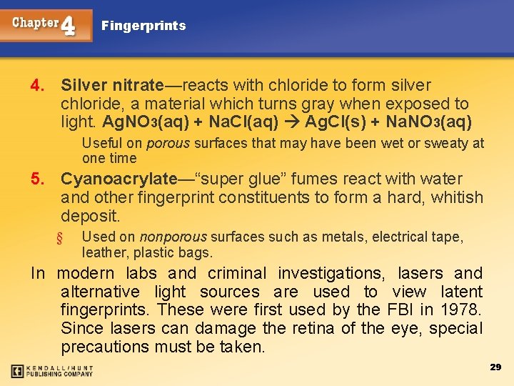 Fingerprints 4. Silver nitrate—reacts with chloride to form silver chloride, a material which turns