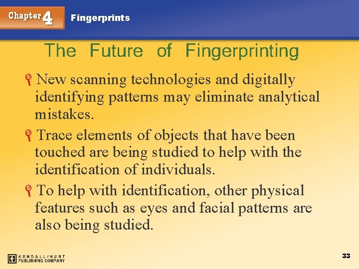 Fingerprints The Future of Fingerprinting LNew scanning technologies and digitally identifying patterns may eliminate
