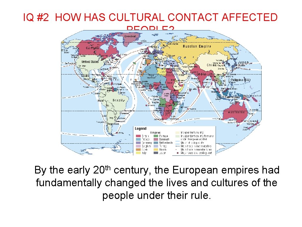 IQ #2 HOW HAS CULTURAL CONTACT AFFECTED PEOPLE? By the early 20 th century,