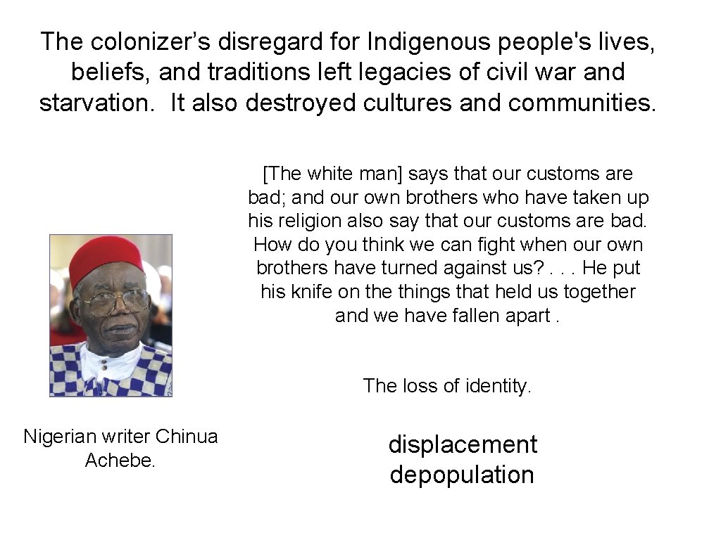 The colonizer’s disregard for Indigenous people's lives, beliefs, and traditions left legacies of civil