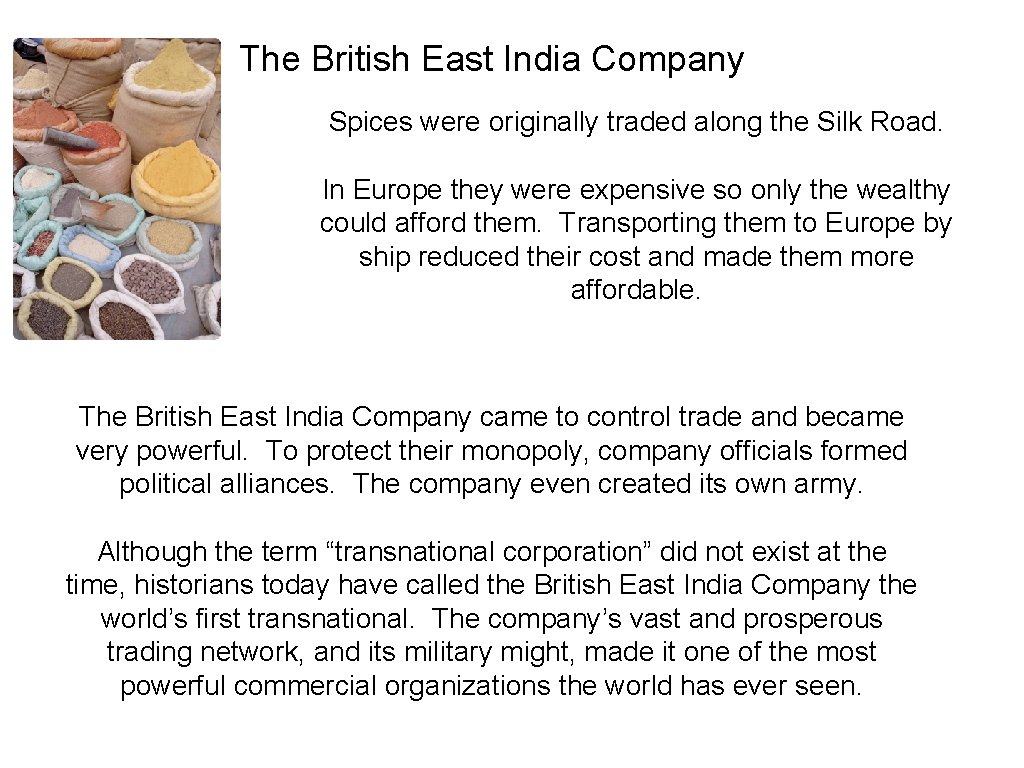 The British East India Company Spices were originally traded along the Silk Road. In