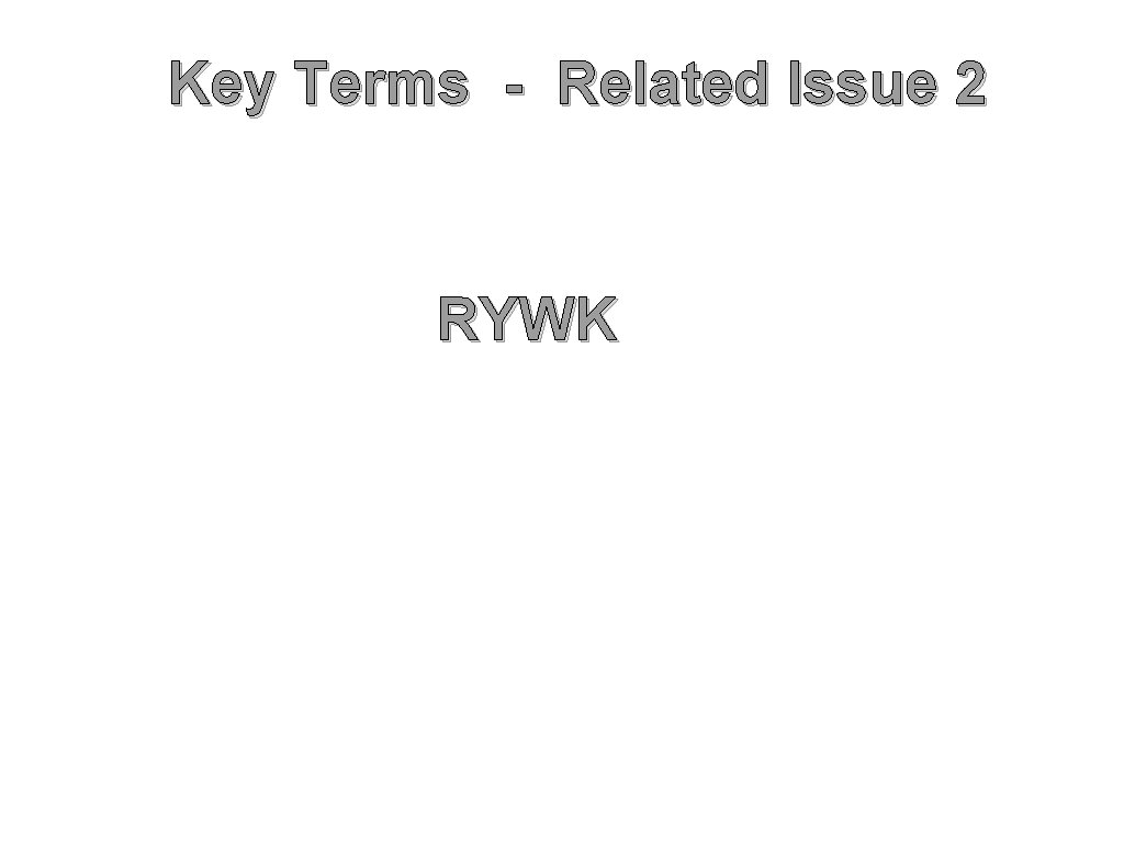 Key Terms - Related Issue 2 RYWK 